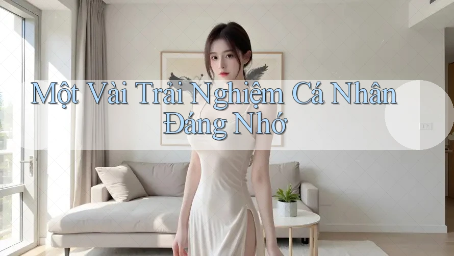 Một Vài Trải Nghiệm Cá Nhân Đáng Nhớ