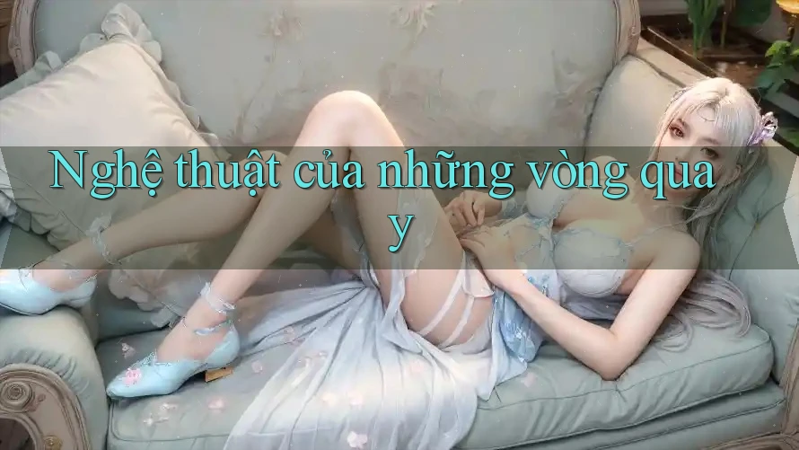 Nghệ thuật của những vòng quay Nghệ thuật của những vòng quay