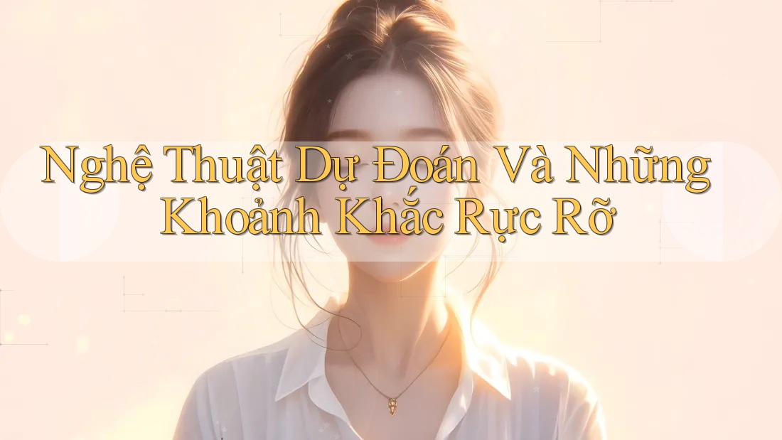 Nghệ Thuật Dự Đoán Và Những Khoảnh Khắc Rực Rỡ