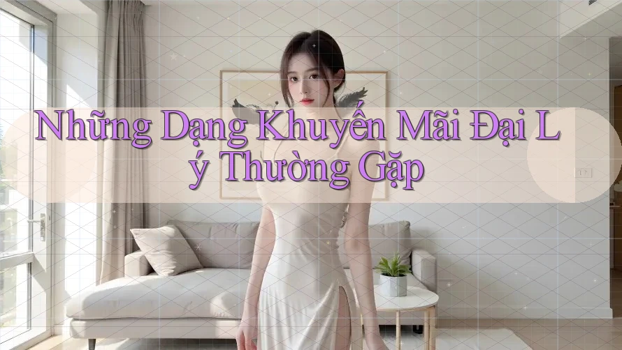 Những Dạng Khuyến Mãi Đại Lý Thường Gặp