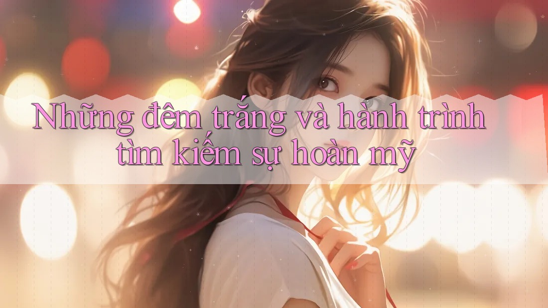 Những đêm trắng và hành trình tìm kiếm sự hoàn mỹ