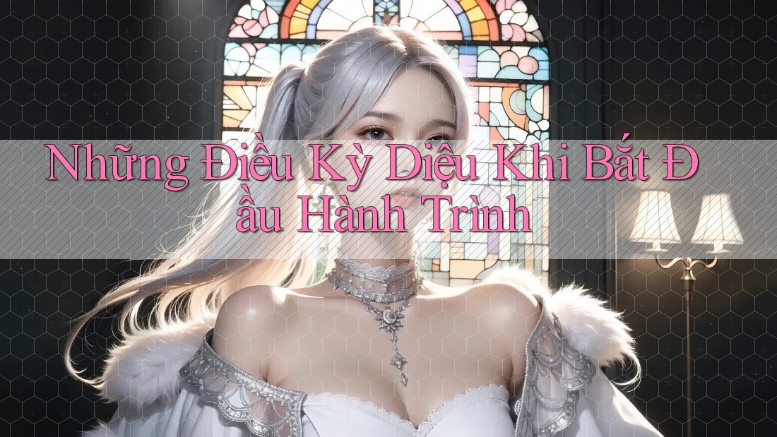 Những Điều Kỳ Diệu Khi Bắt Đầu Hành Trình Những Điều Kỳ Diệu Khi Bắt Đầu Hành Trình