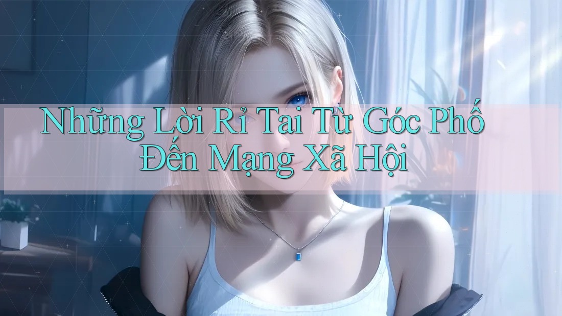 Những Lời Rỉ Tai Từ Góc Phố Đến Mạng Xã Hội