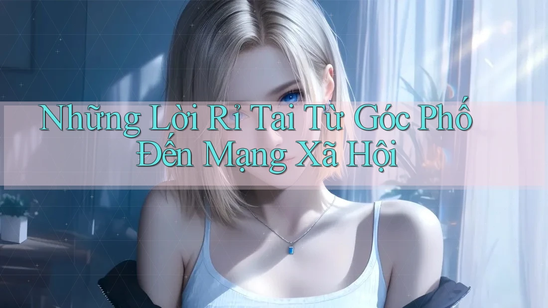 Những Lời Rỉ Tai Từ Góc Phố Đến Mạng Xã Hội