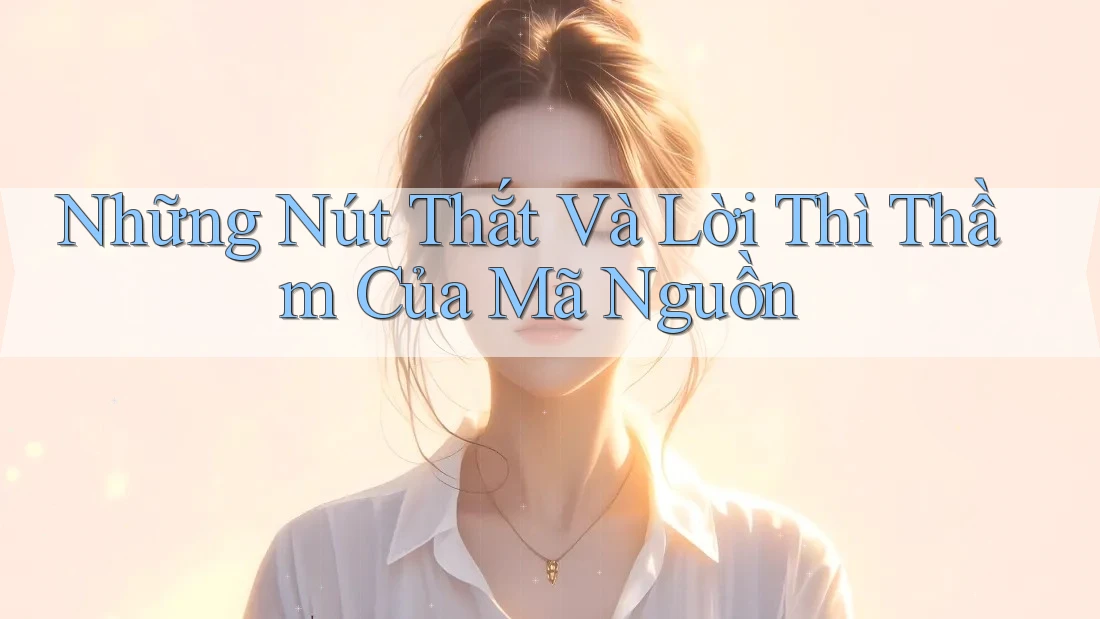 Những Nút Thắt Và Lời Thì Thầm Của Mã Nguồn