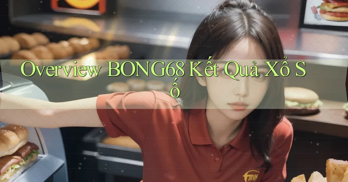 overview bong68 kết quả xổ số