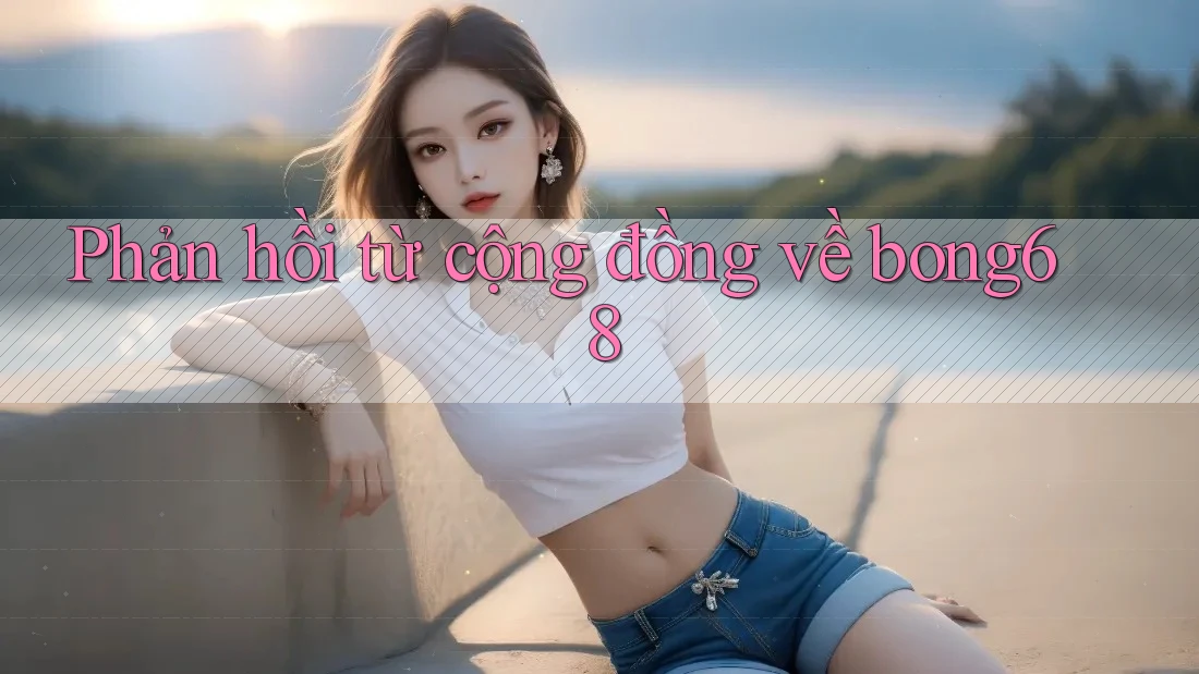 Phản hồi từ cộng đồng về bong68