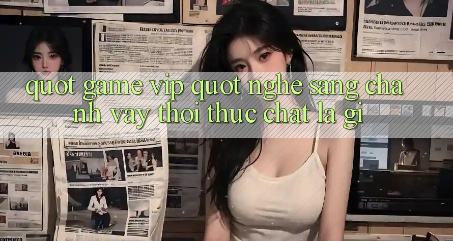 " Game VIP" - Nghe Sang Chảnh Vậy Thôi, Thực Chất Là Gì? " Game VIP" - Nghe Sang Chảnh Vậy Thôi, Thực Chất Là Gì?