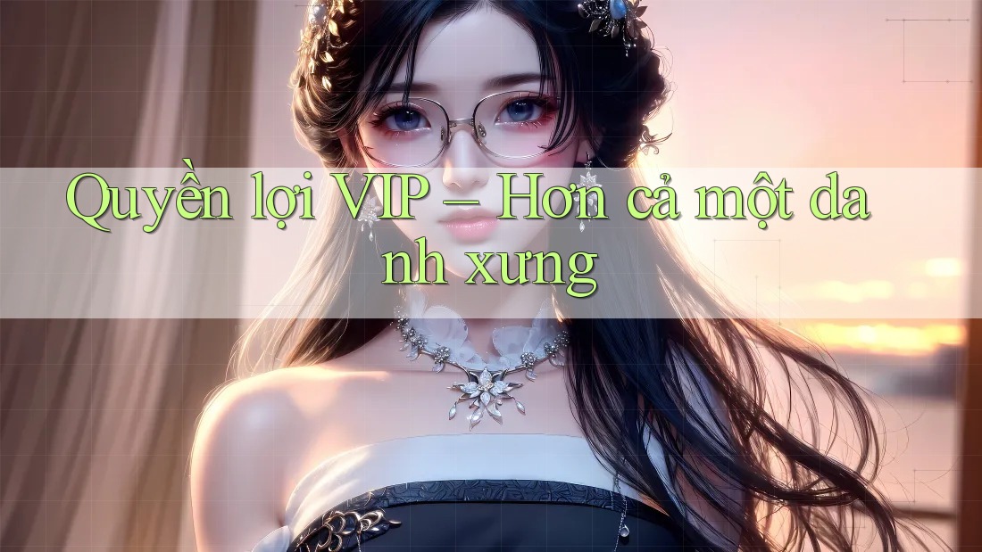 Quyền lợi VIP – Hơn cả một danh xưng