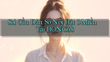 soi cầu dàn số nổi bật 3 miền tại bong68