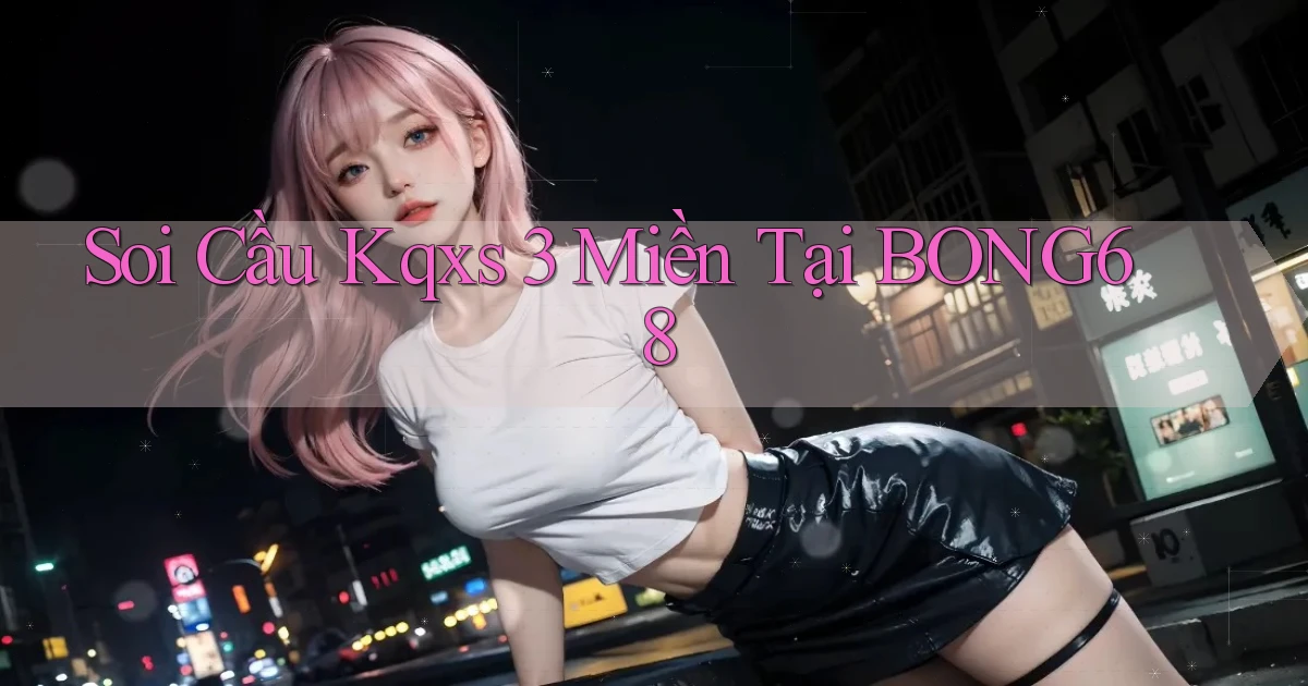 soi cầu kqxs 3 miền tại bong68