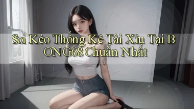 soi kèo thống kê tài xỉu tại bong68 chuẩn nhất