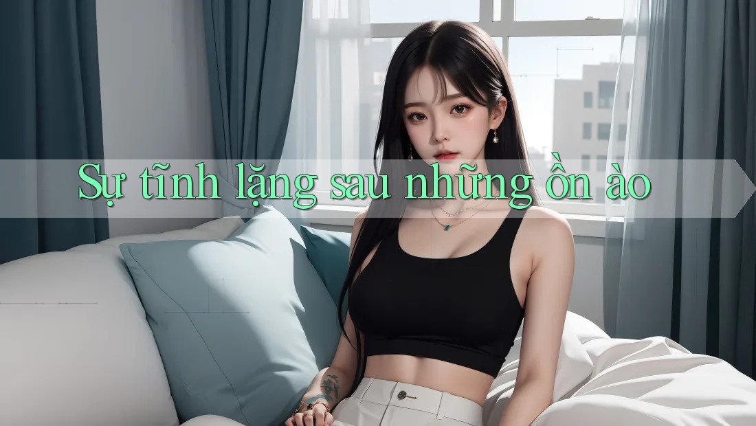 Sự tĩnh lặng sau những ồn ào