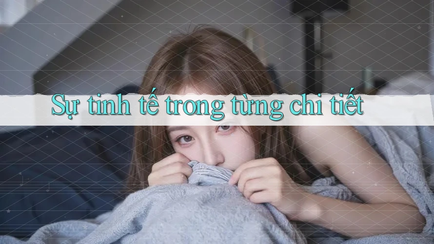Sự Tinh Tế Trong Từng Chi Tiết