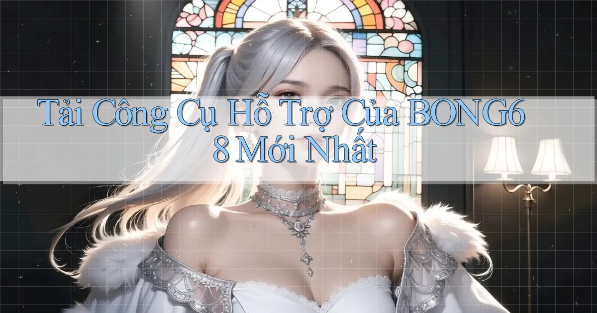 tải công cụ hỗ trợ của bong68 mới nhất