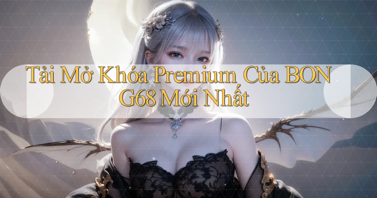 tải mở khóa premium của bong68 mới nhất