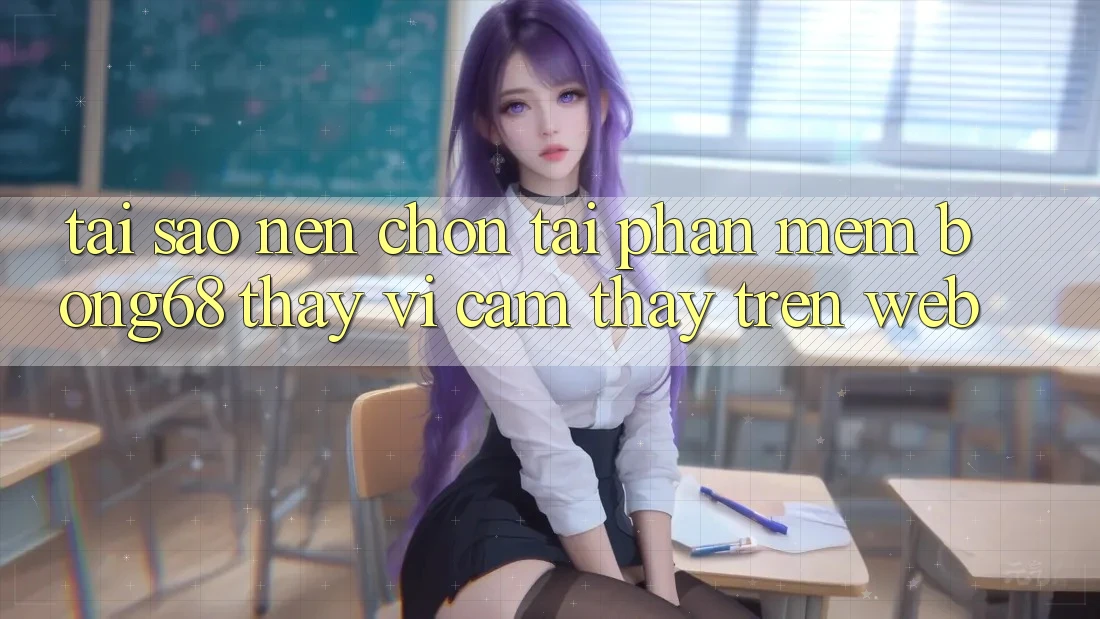 Tại Sao Nên Chọn Tải Phần mềm Bong68 Thay Vì Cảm thấy Trên Web?