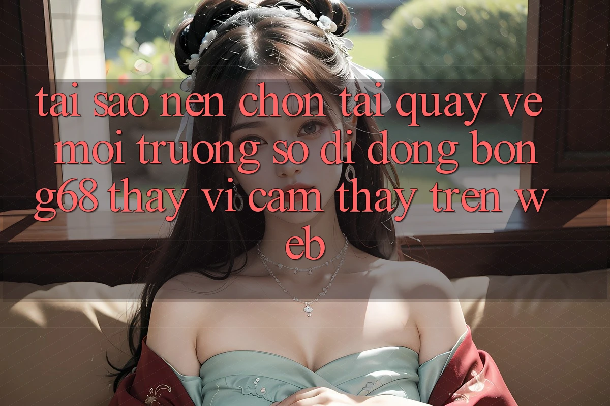 Tại Sao Nên Chọn Tải quay về Môi trường số di động Bong68 Thay Vì Cảm thấy Trên Web?
