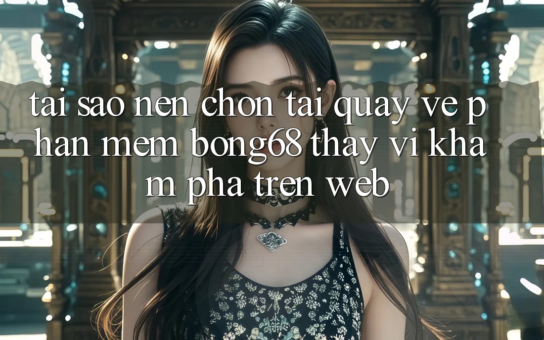 Tại Sao Nên Chọn Tải quay về Phần mềm Bong68 Thay Vì Khám phá Trên Web?