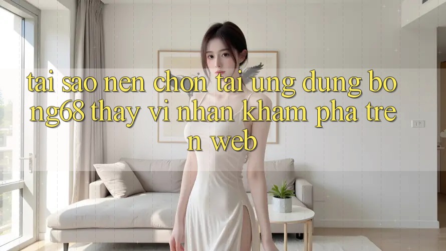Tại Sao Nên Chọn Tải Ứng Dụng Bong68 Thay Vì Nhận khám phá Trên Web? Tại Sao Nên Chọn Tải Ứng Dụng Bong68 Thay Vì Nhận khám phá Trên Web?