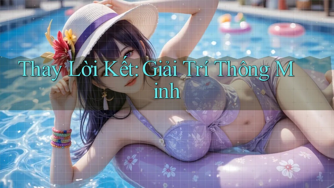 Thay Lời Kết: Giải Trí Thông Minh