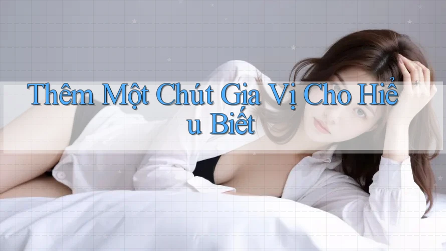 Thêm Một Chút Gia Vị Cho Hiểu Biết Thêm Một Chút Gia Vị Cho Hiểu Biết