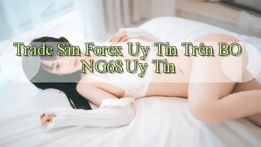 trade sàn forex uy tín trên bong68 uy tín