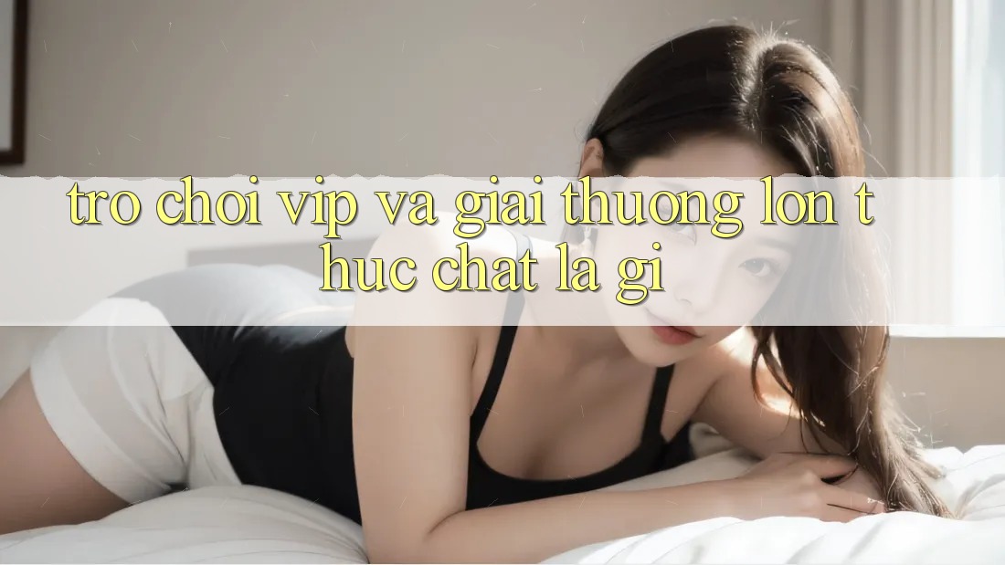 “Trò Chơi VIP” và “Giải Thưởng Lớn” – Thực Chất Là Gì?