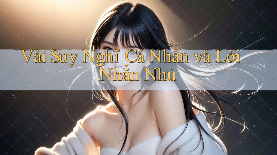 Vài Suy Nghĩ Cá Nhân và Lời Nhắn Nhủ