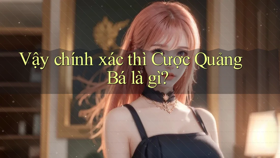 Vậy chính xác thì Cược Quảng Bá là gì? Vậy chính xác thì Cược Quảng Bá là gì?