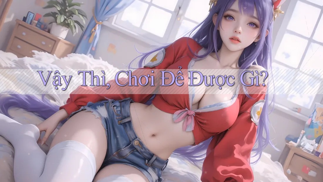 Vậy Thì, Chơi Để Được Gì?