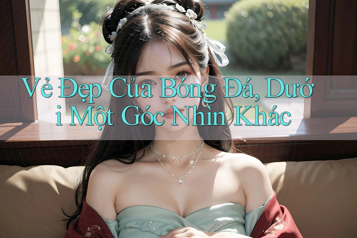 Vẻ Đẹp Của Bóng Đá, Dưới Một Góc Nhìn Khác