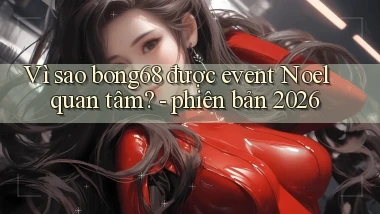 Vì sao bong68 được event Noel quan tâm   phiên bản 2026